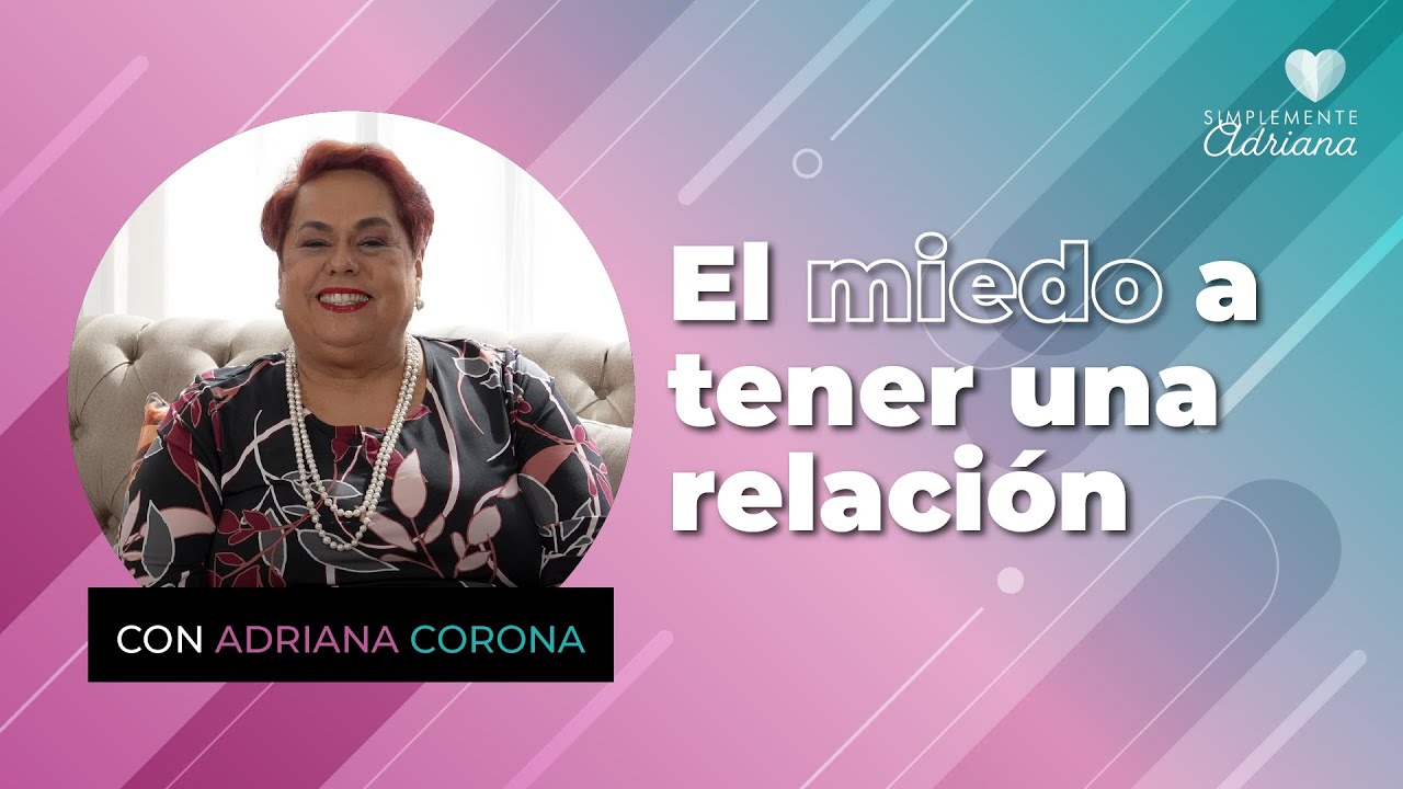 El miedo a tener una relación - Adriana Corona Gil