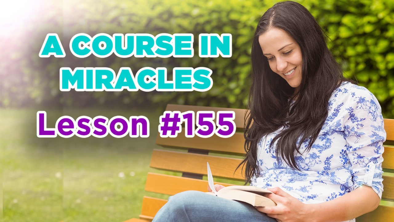 A Course In Miracles - Lesson 155
