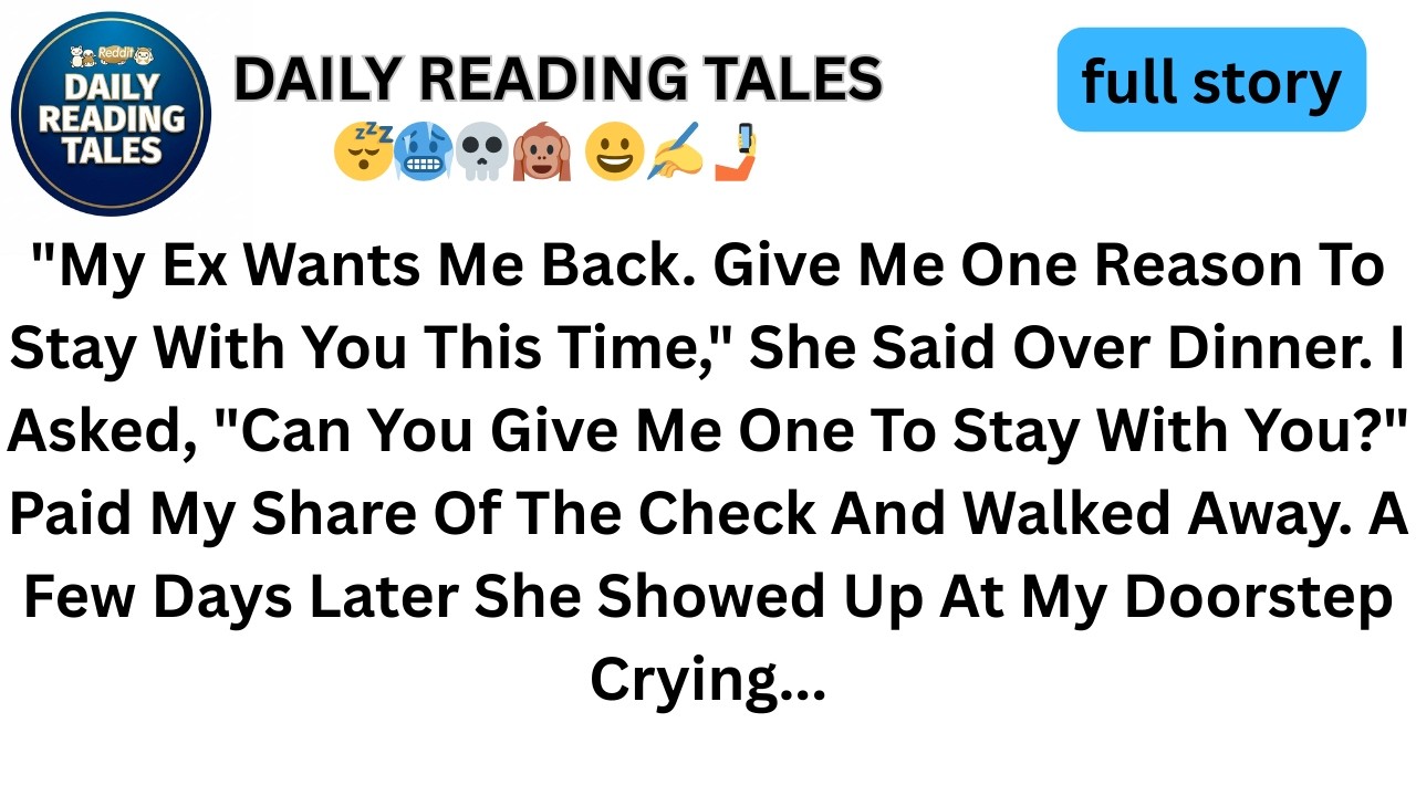 My ex wants me back. Give me one reason to stay with you instead.