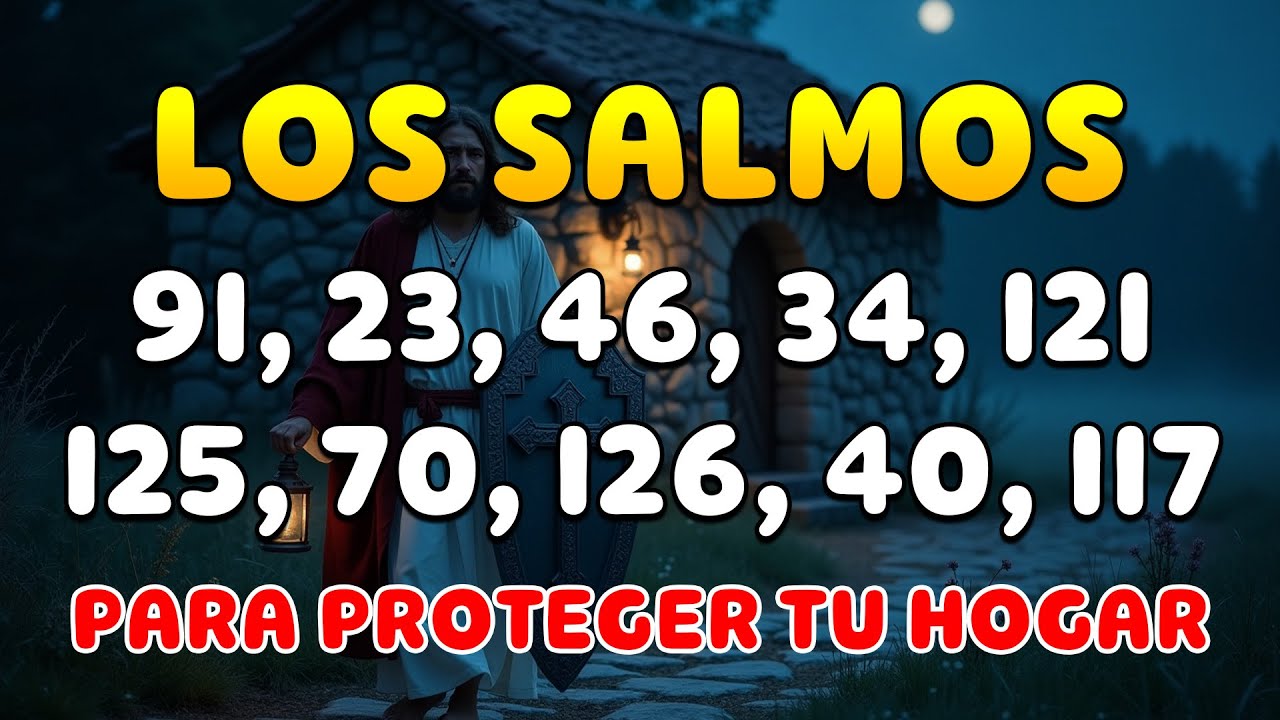 ESCUCHA LOS SALMOS PARA PROTEGER TU HOGAR - Salmo 91, 23, 46, 34, 121, 125, 70, 126, 40, 117