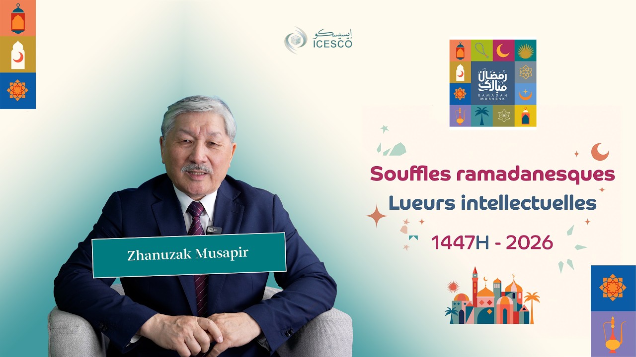 ICESCO - Lueurs intellectuelles (7) || M. Zhanuzak Musapir