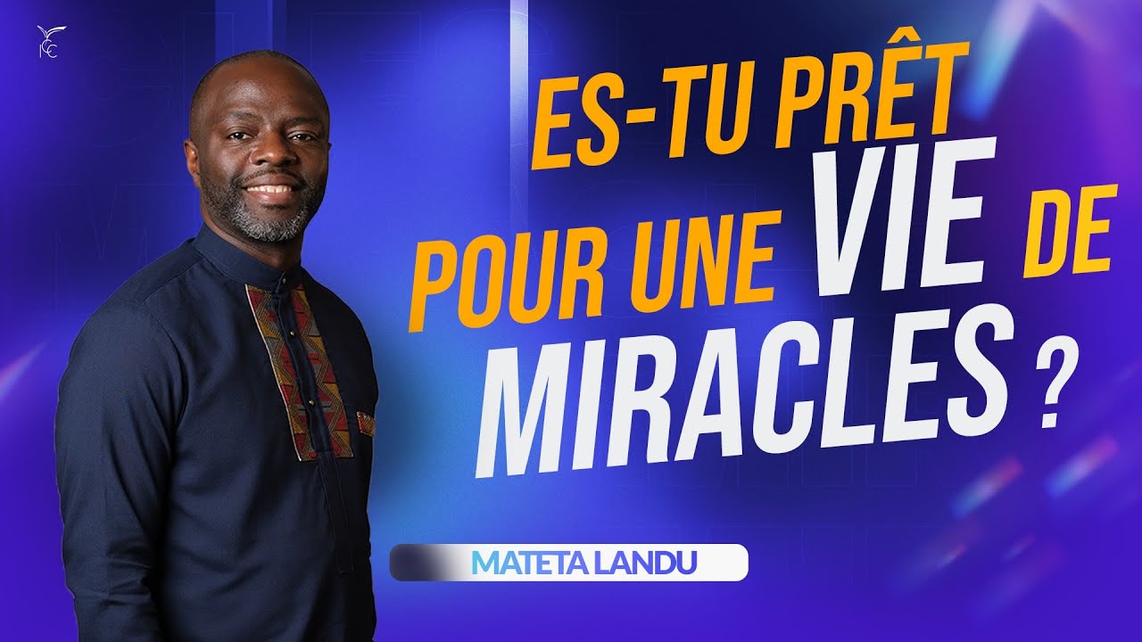 Es-tu prêt pour une vie de miracles ? Ps Mateta LANDU