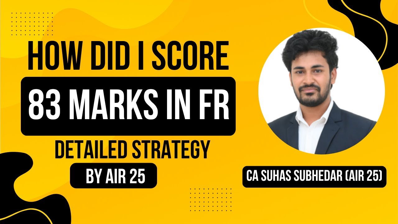 How I Turned FR Into My Strongest Paper | Detailed Strategy | CA Final AIR 25 | CA Suhas Subhedar