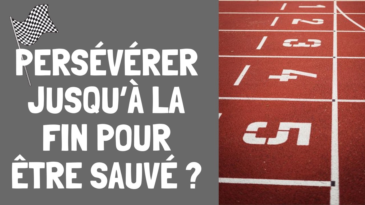 Persévérer jusqu’à la fin pour être sauvé ?