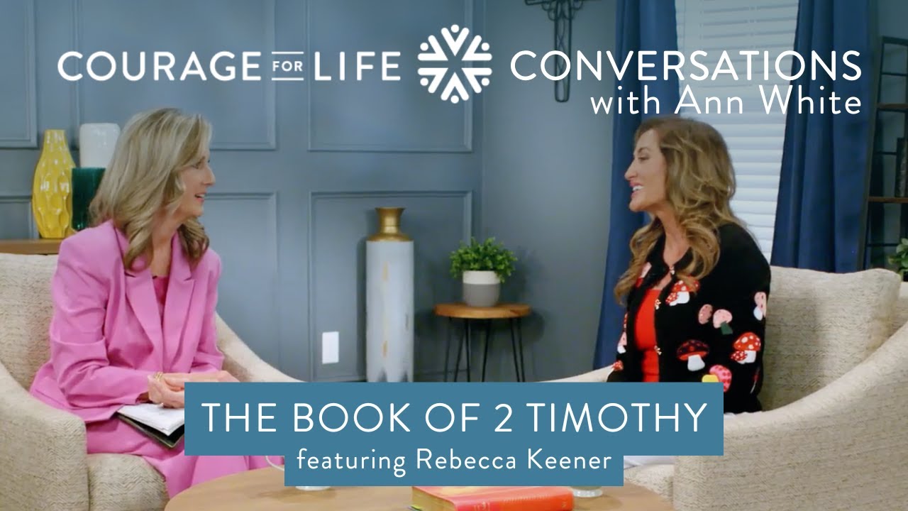 Беседы о мужестве ради жизни с Энн Уайт – Второе послание к Тимофею с Ребеккой Кинер