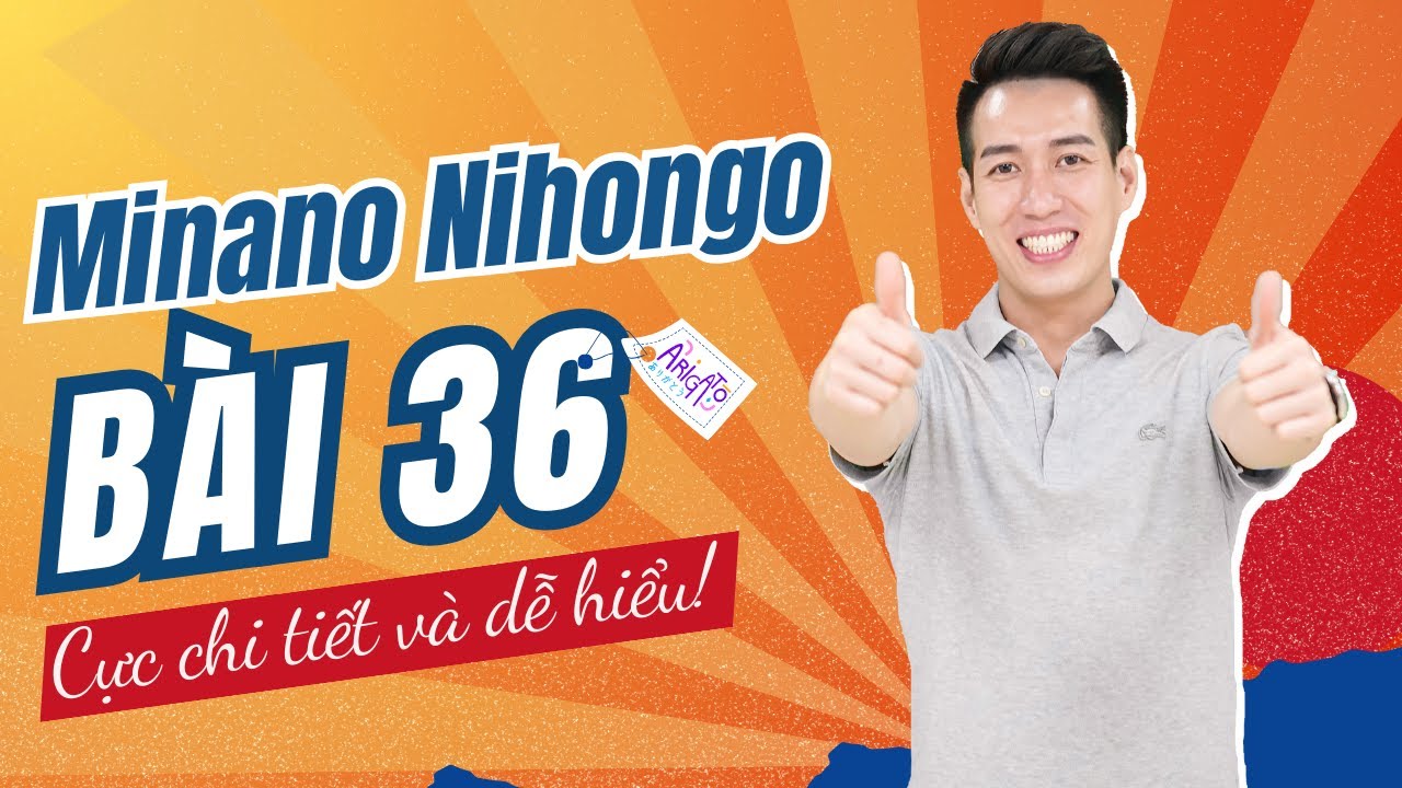Ngữ ph&aacute;p Minna 2 - B&agrave;i 36 - Học Tiếng Nhật Minna No Nihongo 2 | Học tiếng nhật cơ bản N4 miễn ph&iacute;