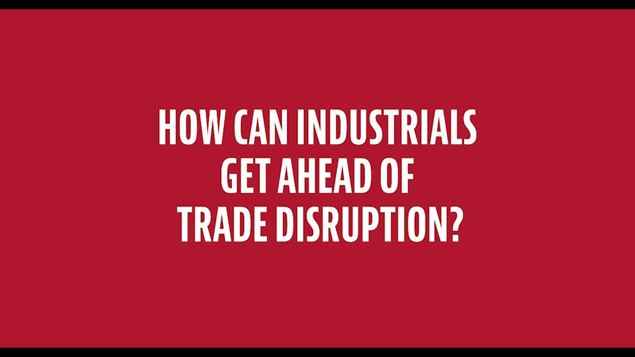 Back to the Future: How Can Industrials Get Ahead of Trade Disruption?