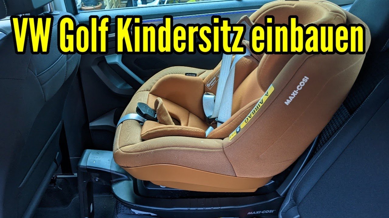 VW Golf Kindersitz einbauen Isofix Maxi Cosi und Basisstation montieren Volkswagen Golf