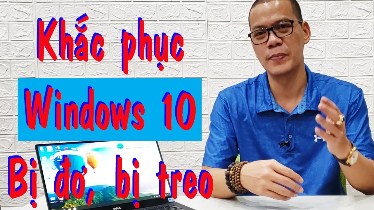 Khắc phục Windows 10 bị treo, bị đơ cực kỳ đơn giản