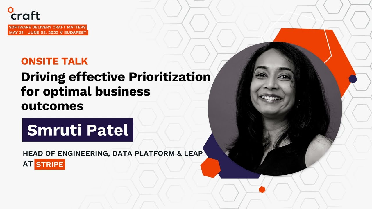 Driving effective Prioritization for optimal business outcomes - Smruti Patel| Craft Conference 2022