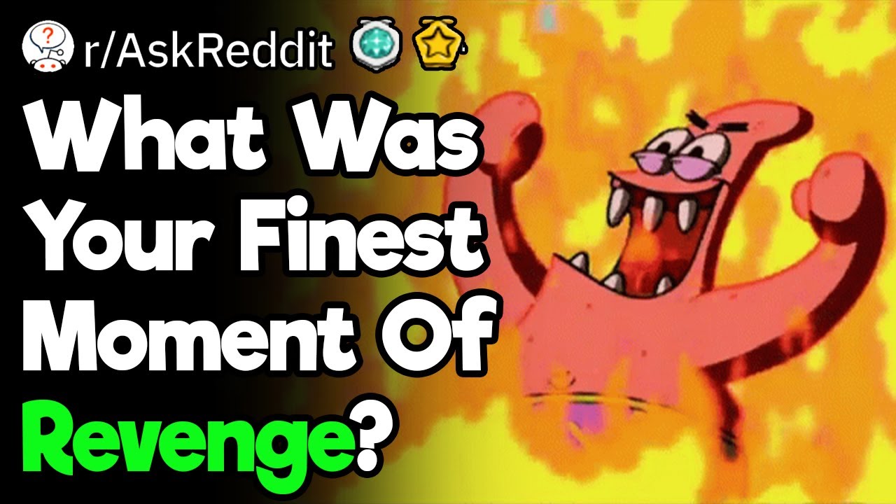 What Was Your Finest Moment Of Revenge?