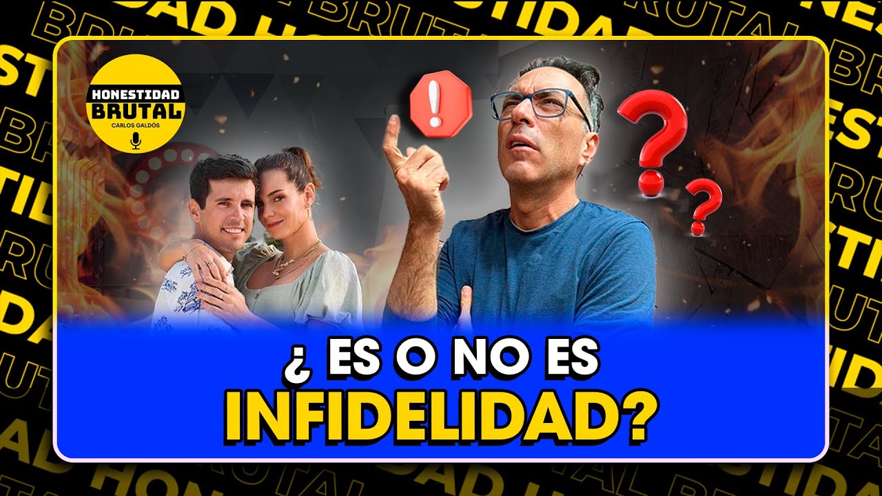 ¿ES O NO ES INFIDELIDAD? CON CARLOS GALDÓS EN #HONESTIDADBRUTAL