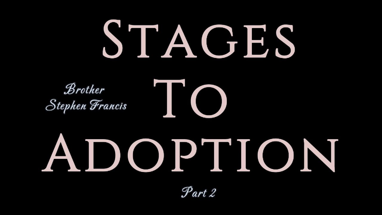 Stages to Adoption Part 2 Brother Stephen Francis sermon.
