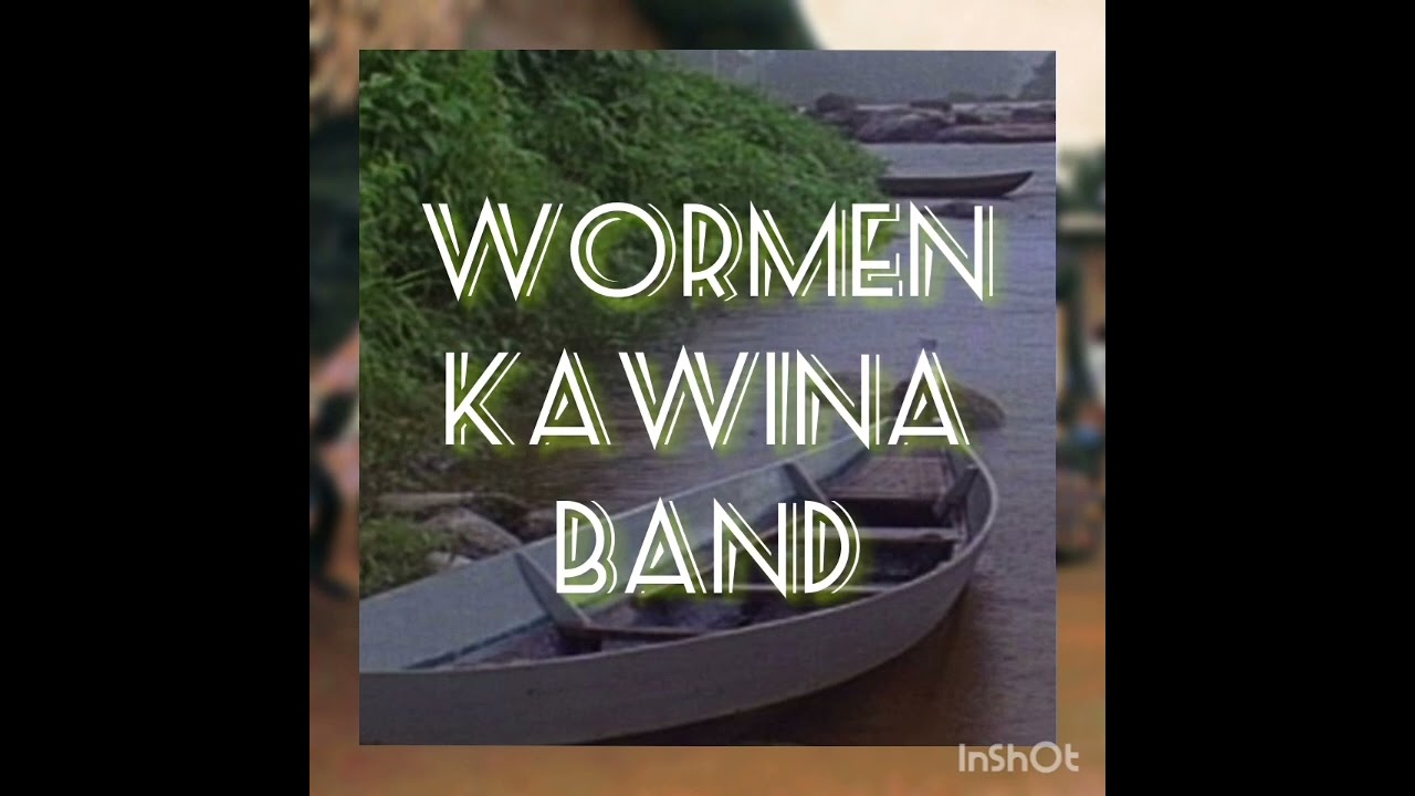 Wormen KawinaBand-Un boo begi now libi