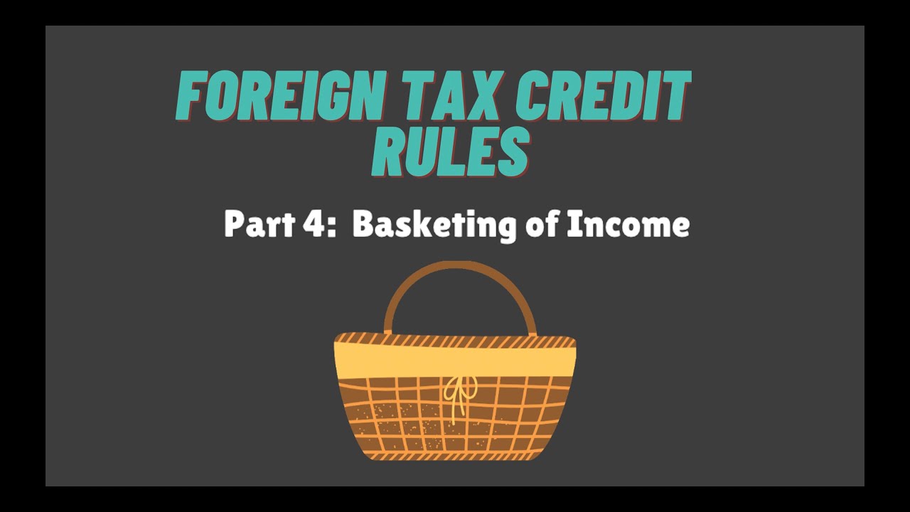 Foreign Tax Credit - Part 4 Basketing of Income