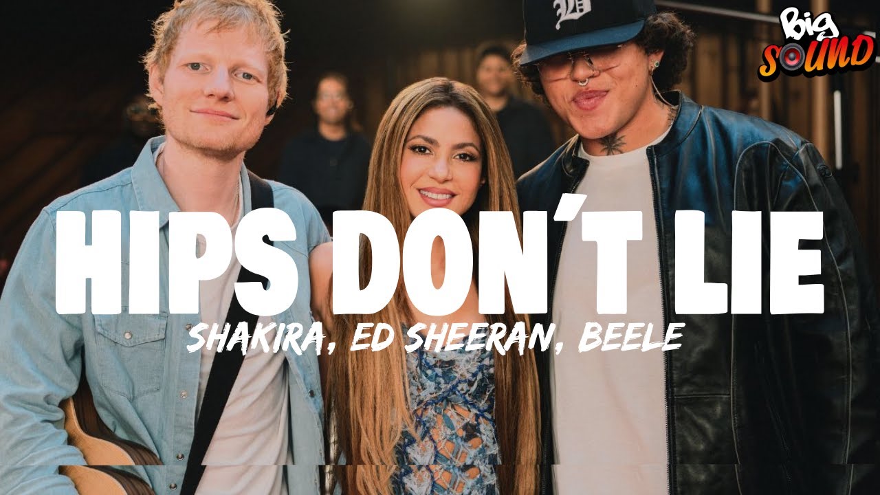 Shakira, Ed Sheeran, Be&eacute;le - Hips Don't Lie (Letra)