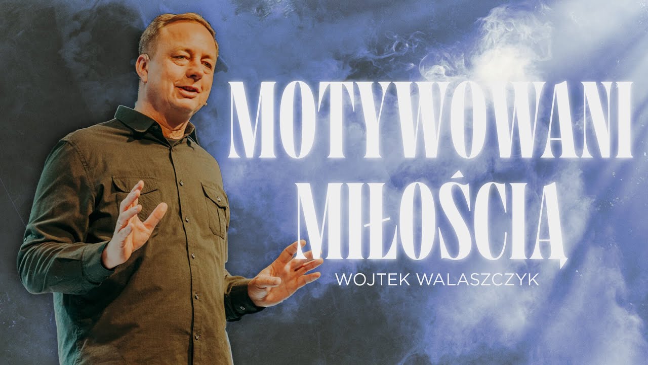 Motywowani miłością | Nauczanie Kościoła Winnica | Wojtek Walaszczyk