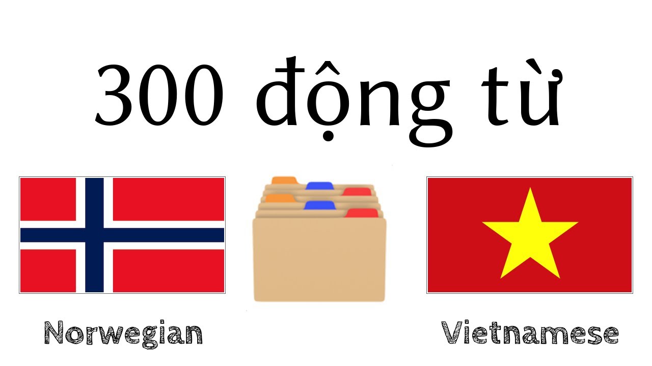 300 động từ + Đọc và nghe: - Tiếng Na Uy + Tiếng Việt - (người bản ngữ)