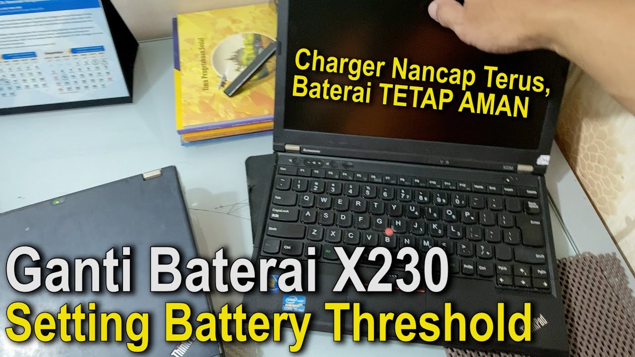 Ganti baterai ThinkPad X230 + setting battery threshold charger colok terus baterai aman
