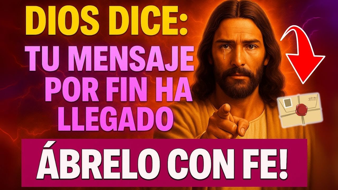 DIOS DICE : TU MENSAJE POR FIN HA LLEGADO, ÁBRELO CON FE!