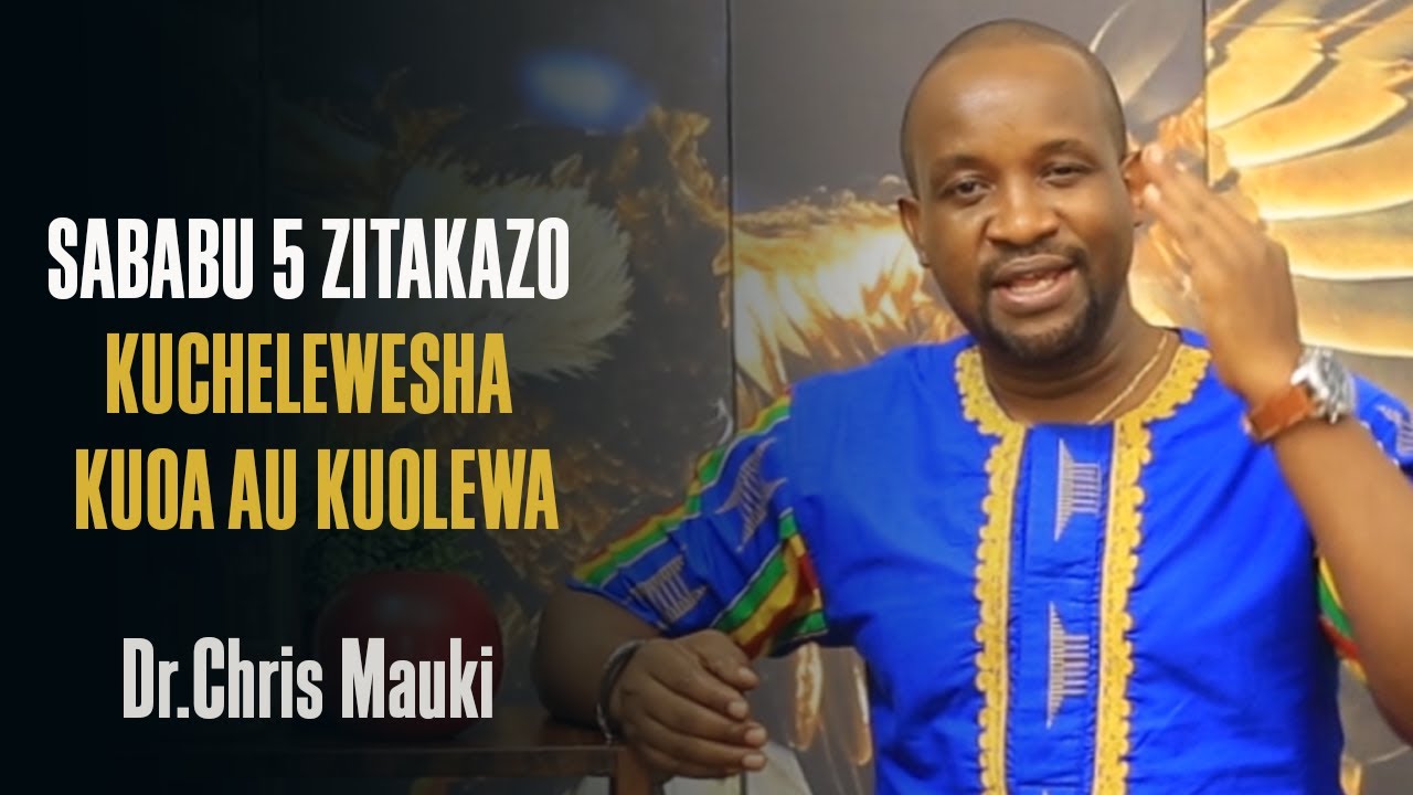Dr. Chris Mauki: Sababu 5 Zitakazo Kuchelewesha Kuoa au Kuolewa