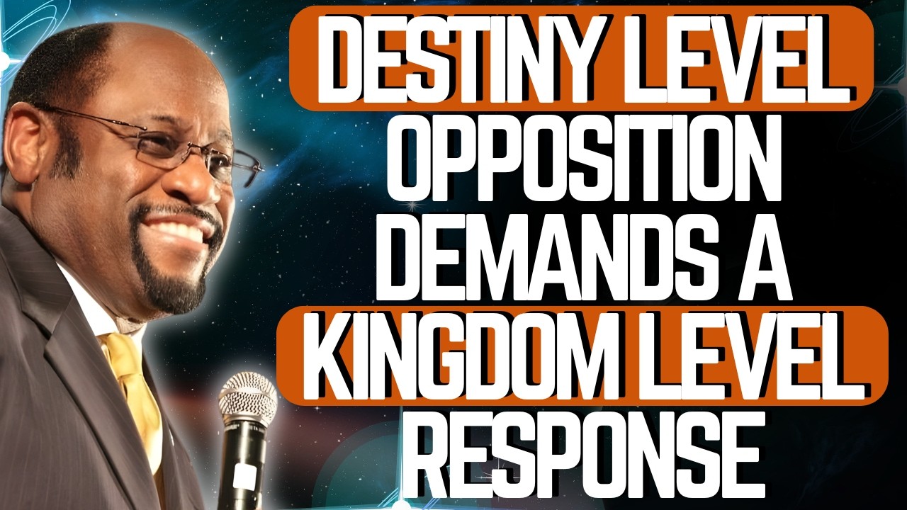 DR. MYLES MUNROE: DESTINY LEVEL OPPOSITION REQUIRES A KINGDOM LEVEL RESPONSE
