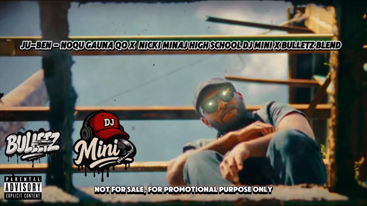 JU BEN NOQU GAUNA QO - HIGH SCHOOL  NICKI MINAJ x DJ MINI x BULLETZ BLEND