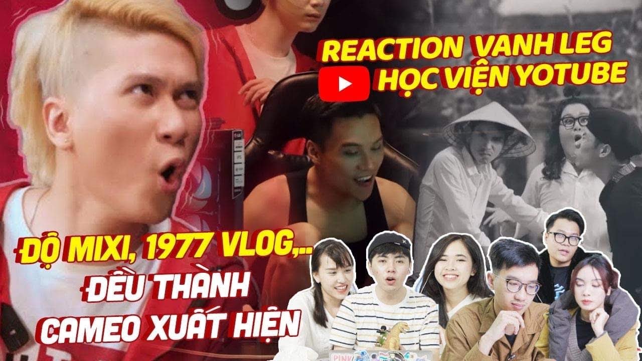 Reaction Học Viện YouTube - LEG: Độ Mixi, Bà Tân, 1977 Vlog đều thành cameo xuất hiện