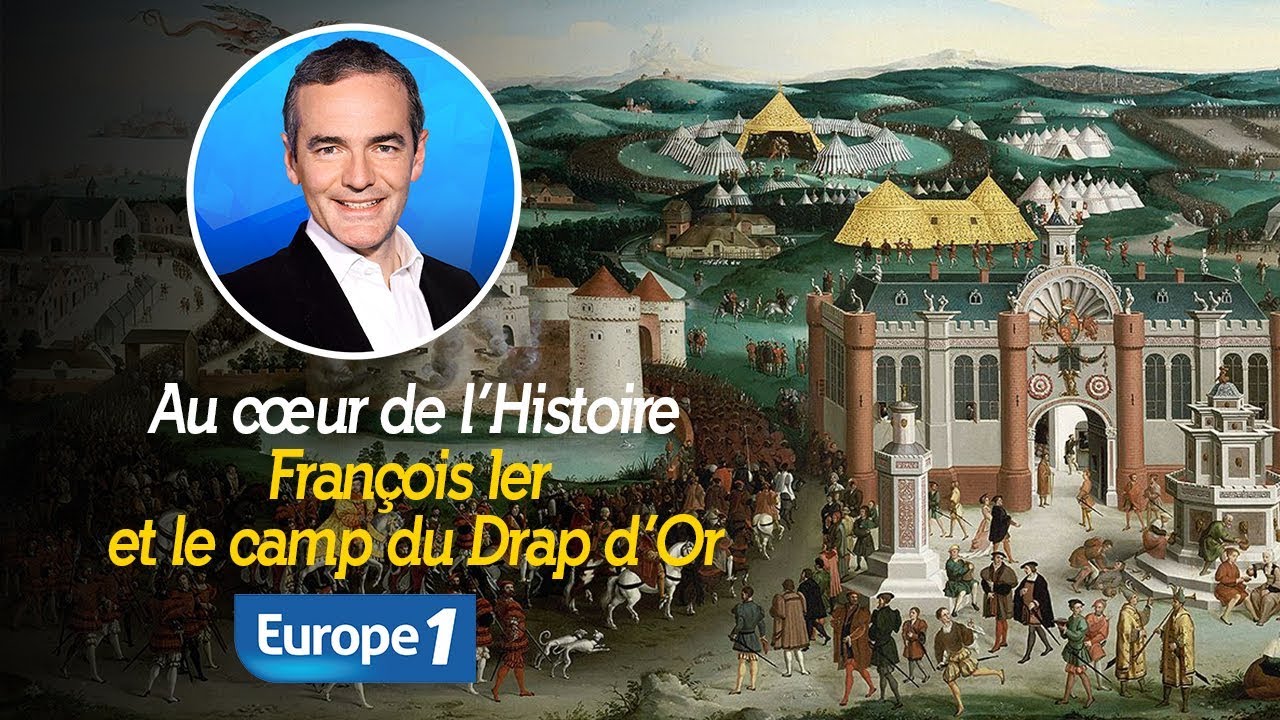 Au cœur de l'histoire: François Ier et le camp du Drap d’Or (Franck Ferrand)