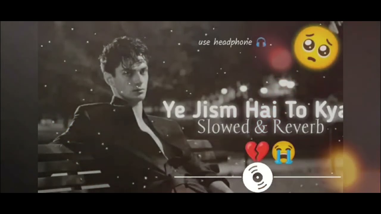 Yeh Jism Hai To Kya Lofi Song | Lofi+Reverb And Slowed 