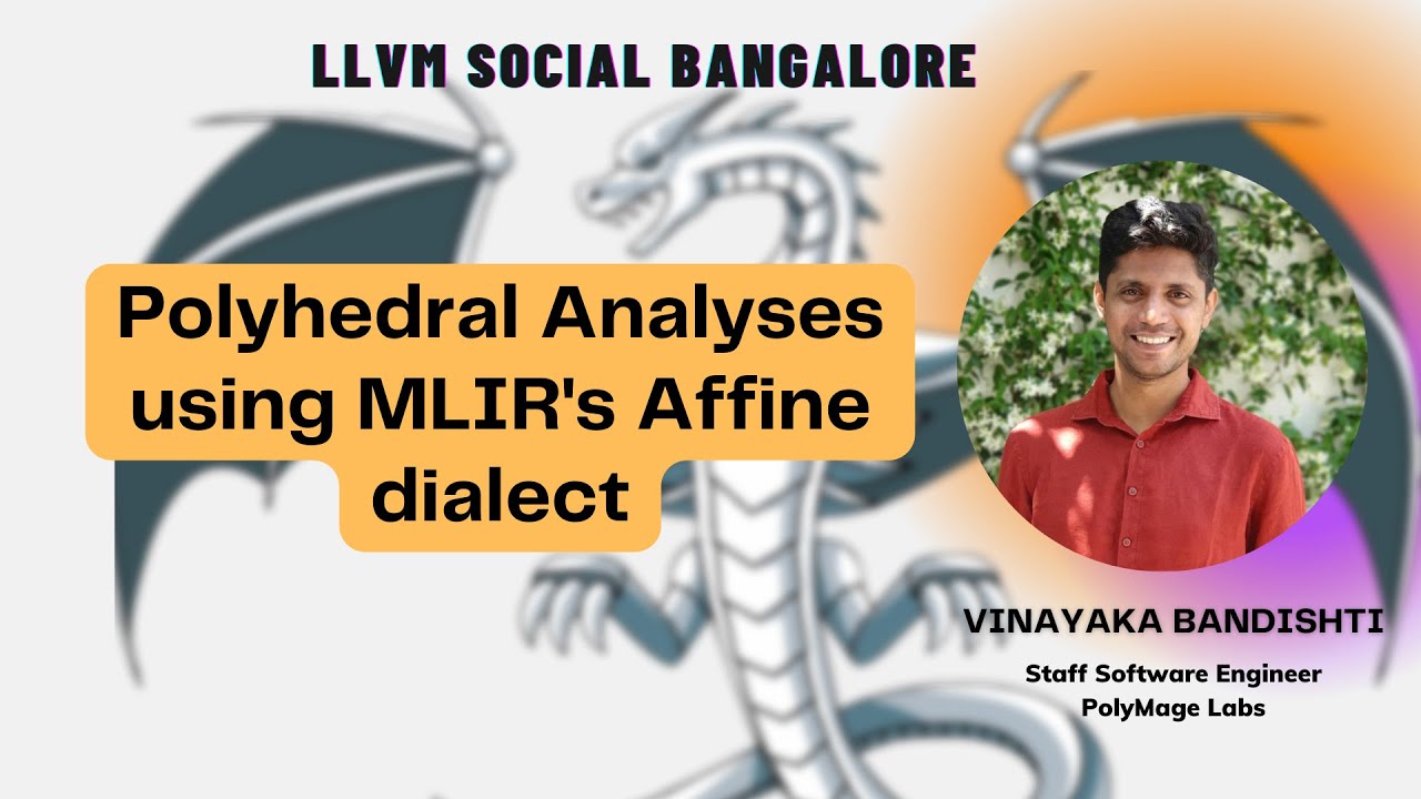 Polyhedral Analyses using MLIR's Affine dialect - Vinayaka Bandishti