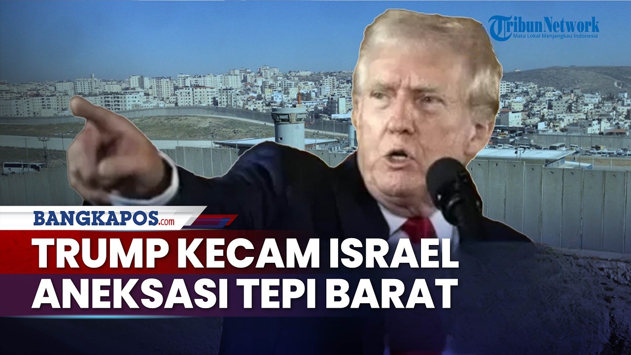 Presiden AS Peringatkan Kebijakan Baru Israel, Respons Trump Soal Rencana Aneksasi Tepi Barat