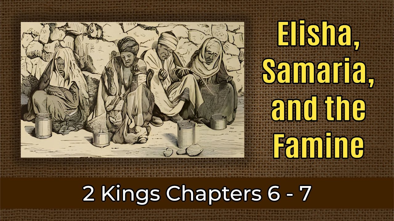 Elisha, Samaria and the Famine • 2 Kings 6:24 - 7:20