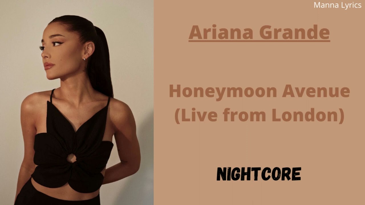 Honeymoon Avenue (Live from London) ~ Ariana Grande (Nightcore)