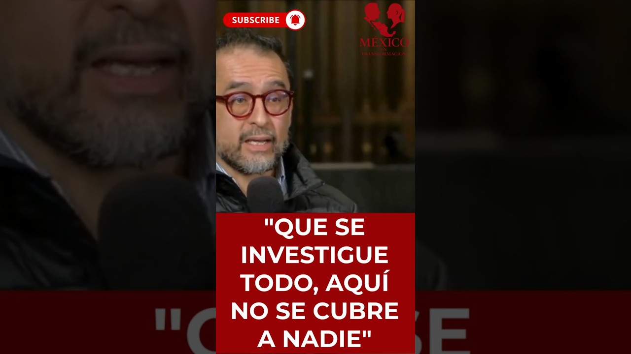 "QUE SE INVESTIGUE TODO, AQUÍ NO SE CUBRE A NADIE" | 
