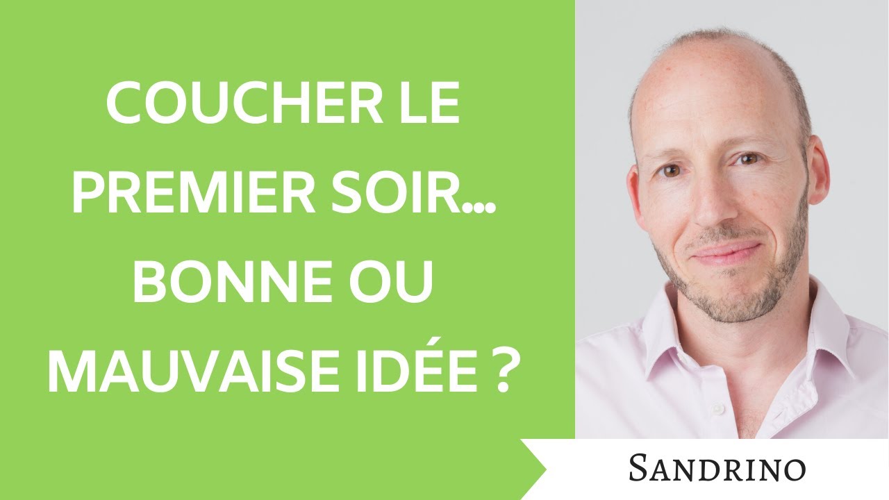 Coucher le premier soir : bonne ou mauvaise id&eacute;e ?