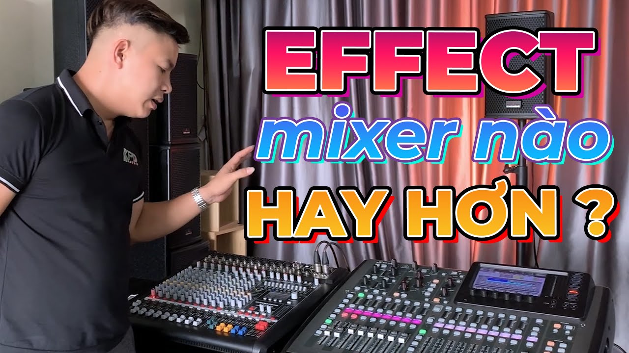 EFFECT MIXER CƠ VÀ MIXER SỐ CÁI NÀO HAY HƠN ❓