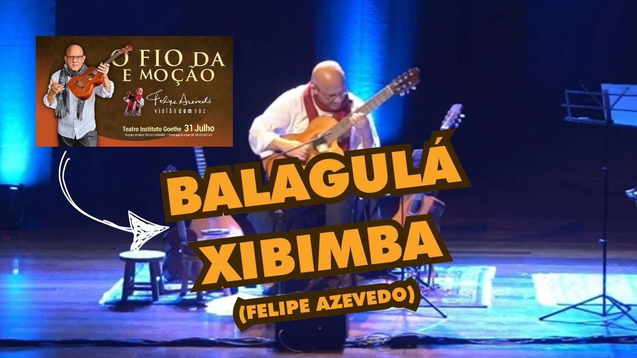 BALAGULÁ, XIBIMBA - Felipe Azevedo  - Violão com Voz