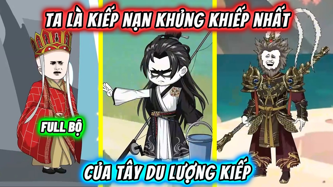 【FULL BỘ】Ta là kiếp nạn khủng khiếp nhất của Tây Du lượng kiếp