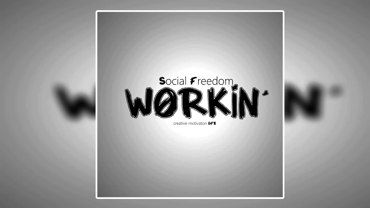 Social Freedom | Workin'