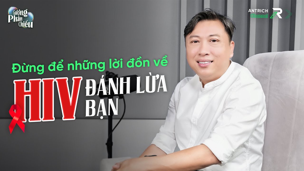 Đừng Để Những Lời Đồn Về HIV Đánh Lừa Bạn | Khách Mời Nguyễn Anh Phong
