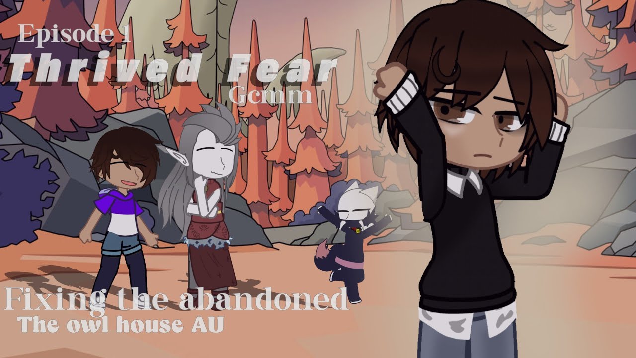 Fixing The Abandoned {The Owl house AU}|| Thrived Fear || Season 2 spoilers||Episode 1