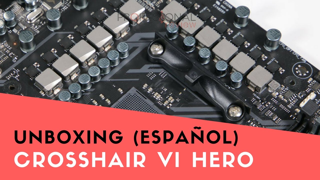 Asus Crosshair VI Hero (AM4 / X370) Unboxing en Espa&ntilde;ol y Primeras impresiones