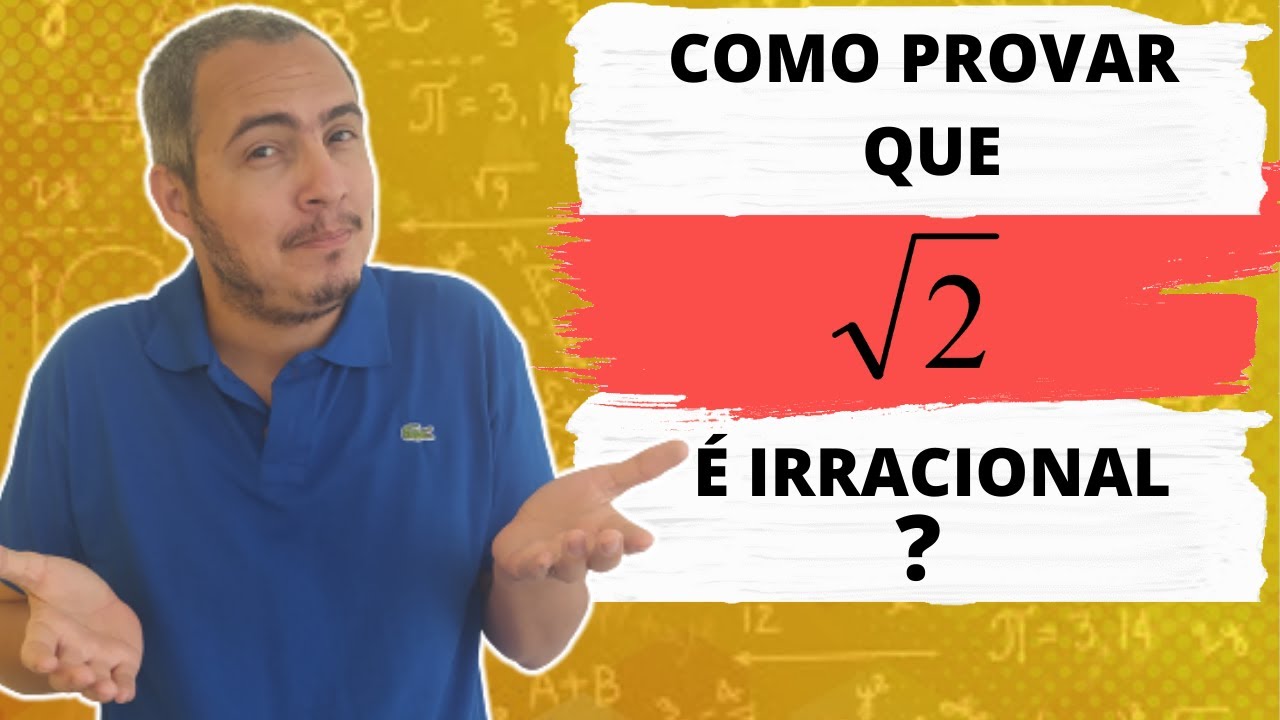 COMO PROVAR QUE RAIZ DE 2 É IRRACIONAL