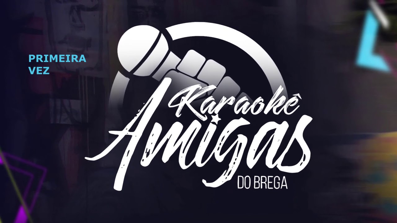 Amigas do Brega - Primeira Vez (Karaokê)