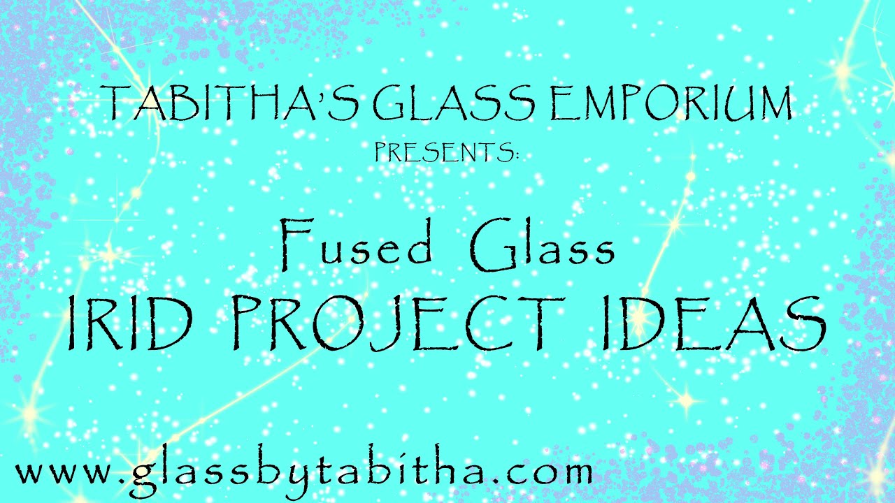 Fused Glass Irid Project Ideas