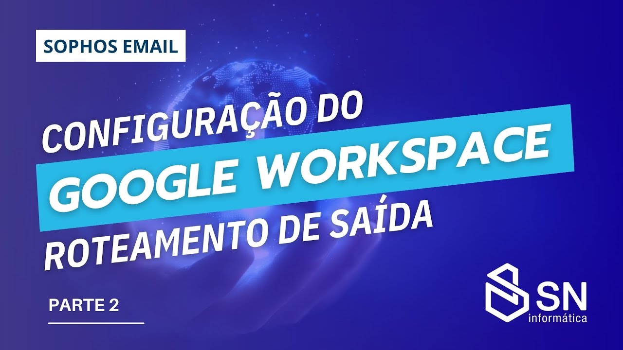Sophos Email: Configuração do Google Workspace - Parte 2 - Roteamento de saída