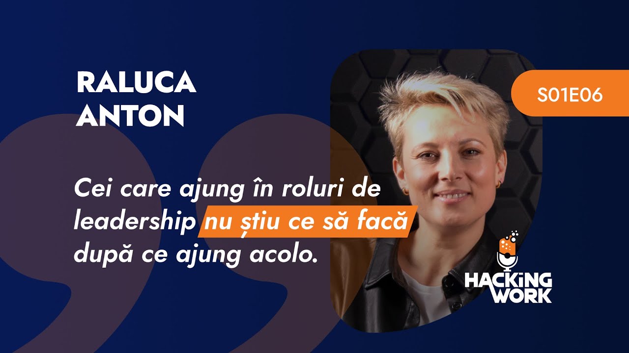 Raluca Anton: Cei ce ajung în roluri de leadership nu știu ce să facă după ce ajung acolo | S01E06