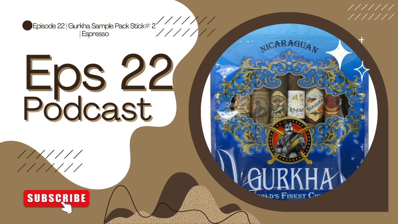 Episode 22 | Gurkha Sample Pack Stick# 2 | Espresso
