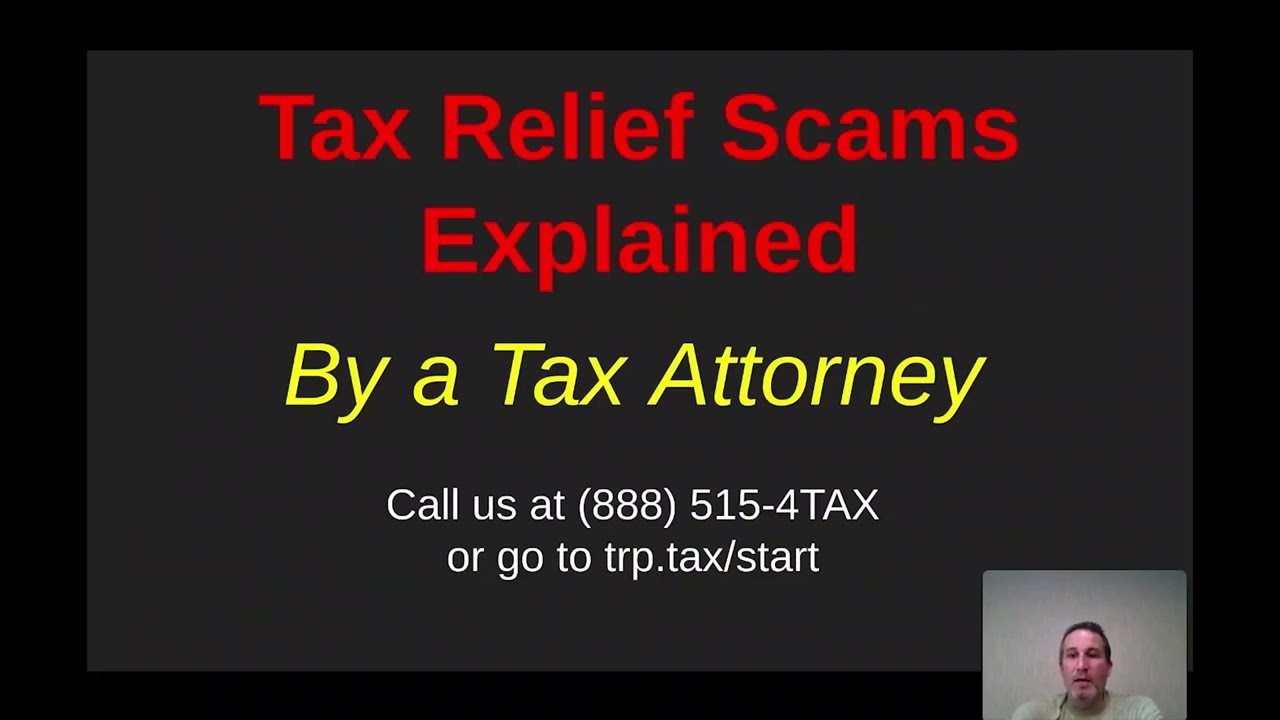 Tax Relief Scams Explained by a Tax Attorney
